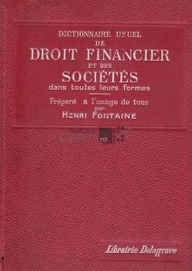 Dictionnaire usuel de droit financier et des societes dans toutes leurs formes