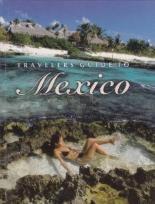 Travelers Guide to Mexico / Ghidul turistilor in Mexic
