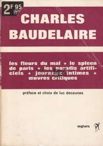 Les fleurs du mal/ Le spleen de Paris/ Les paradis artificiels/ Journaux intimes/ Oeuvres critiques
