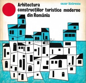 Arhitectura constructiilor turistice moderne din Romania
