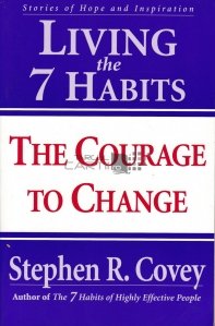 Living the 7 habits / Traind cele sapte obiceiuri, curajul de a schimba