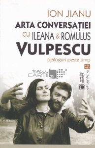 Arta conversatiei cu Ileana si Romulus Vulpescu