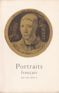 Portraits francais / Portretretul francez, secolele XIV-XV-XVI