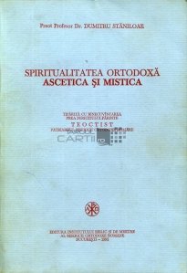 Spiritualitatea ortodoxa ascetica si mistica