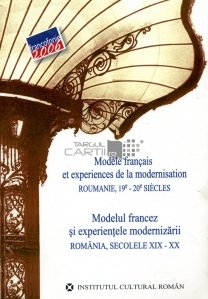 Modelul francez si experientele modernizarii Romania, secolele XIX-XX