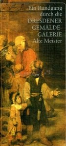 Ein Rundgang durch die Dresdener Gemalde - Galerie Alte Meister / Un tur al picturilor din Dresda ai marilor maestrii