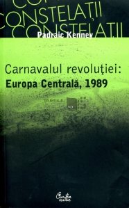 Carnavalul revolutiei: Europa centrala, 1989