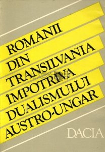 Romanii din Transilvania impotriva dualismului austro-ungar (1865-1900)