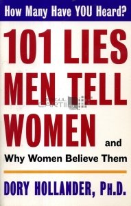 101 lies men tell women and why women believe them / 101 de minciuni pe care barbatii le spun femeilor si de ce femeile ii cred
