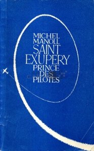 Sanit-Exupery, prince des pilotes / Saint-Exupery, printul pilotilor