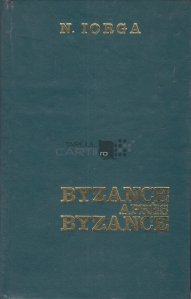 Byzance apres Byzance / Bizantul inainte de Bizant. Continuarea istoriei vietii bizantine