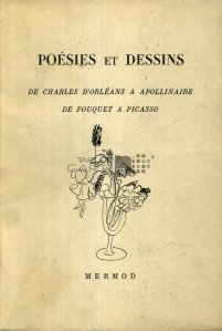 Poesies et dessins / Poezii si desene. De la Charles D'orleans la Apollinaire, de la Fouquet la Picasso