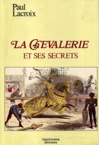 La chevalerie et ses secrets / Cavaleria si secretele sale