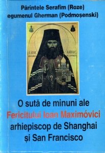 O suta de minuni ale Fericitului Ioan Maximovici, arhiepiscop de Shanghai si San Francisco