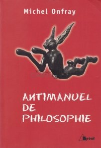 Antimanuel de philosophie / Antimanual de filosofie. Lectii socratice si alternative
