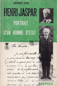 Henri Jaspar / Hanri Jaspar. Portretul unui om de stat