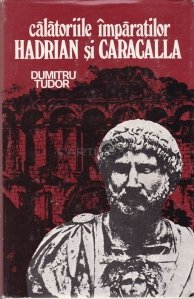 Calatoriile imparatilor Hadrian si Caracalla