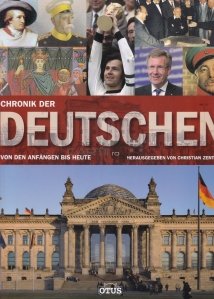 Chronik Der Deutschen von den Afangen bis Heute / Istoria Germaniei de la inceput pana in prezent