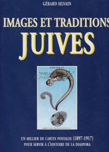 Images et traditions Juives / Imagini si traditii evreiesti. O mie de carti postale (1897-1917) pentru a servi istoriei diasporei