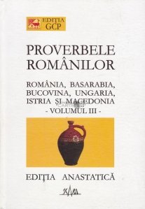 Proverbele romanilor din Romania, Basarabia, Bucovina, Ungaria, Istria si Macedonia