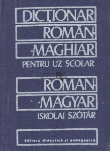 Dictionar roman-maghiar pentru uz scolar / Roman-magyar iskolai szotar