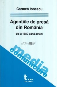 Agentiile de presa din Romania de la 1889 pana astaziu
