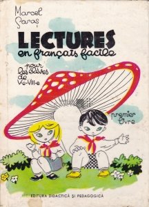 Lectures en francais facile pour les eleves de Ve- VIIIe. / Lecturi usoare in limba franceza pentru clasele V-VIII (prima carte)