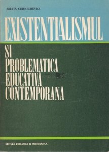 Existentialismul si problematica educativa contemporana