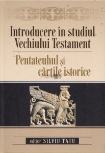 Introducere in studiul Vechiului Testament / Pentateuhul si cartile istorice