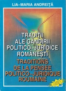 Traditii ale gandirii politico-juridice romanesti/ Traditions de la politico-juridique roumaine
