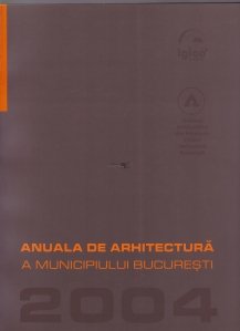 Anuala de arhitectura a municipiului Bucuresti 2004