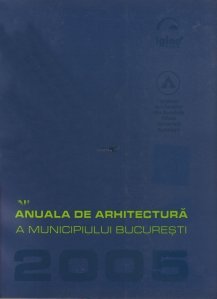 Anuala de arhitectura a municipiului Bucuresti 2005