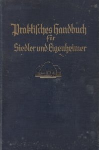 Praftiches sandbuch fur siedler und eigenbeimer / Manual practic pentru amenajari si renovari