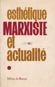 Esthetique marxiste et actualite / Estetica si stiinta Marxista