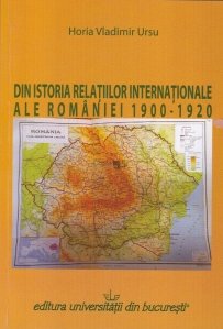 Din istoria relatiilor internationale ale Romaniei: 1900-1920