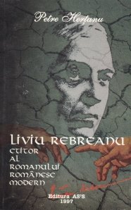 Liviu Rebreanu ctitor al romanului romanesc modern