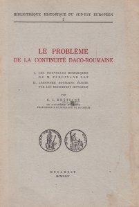 Le probleme de la continuite daco-roumaine / Problema continuitatii daco-romane
