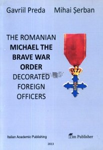 The romanian Michael the Brave war order decorated foreign officers / Ofiteri straini decorati cu titlul " Mihai Viteazu"