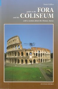 Guide to the Fora and the Coliseum with a section about the Domus Aurea