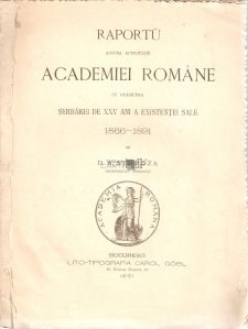 Raportu asupra activitatei Academiei Romane cu ocasiunea serbarei de XXV ani a existentei sale 1866-1891