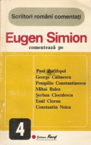 Eugen Simion comenteaza pe: Paul Zarifopol, George Calinescu, Pompiliu Constantinescu, Mihai Ralea, Serban Cioculescu, Emil Cioran, Constantin Noica