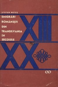 Emigrari romanesti din Transilvania in secolele XIII- XX