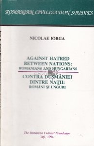 Against Hatred Between Nations: Romanians and Hungarians\ Contra dusmaniei dintre natii: romani si unguri
