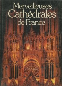 Merveilleuses Cathedrales de France / Minunatele catedrale franceze