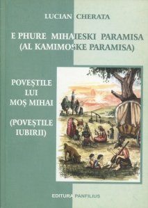 E Phure Mihaieski Paramisa (Al Kamimoske Paramisa)/ Povestile lui Mos Mihai (Povestile iubirii)