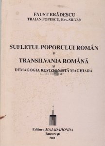 Sufletul poporului roman. Transilvania romana si demagogia revizionista maghiara