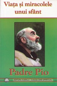 Viata si miracolele unui sfant - Padre Pio