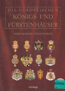 Die Europaischen Konigs-Und Furstenhauser / Dinastiile si familiile regale europene