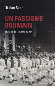 Un fascisme roumain / Fascismul romanesc: istoria Garzii de fier