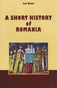 A Short History of Romania / O scurta istorie a Romaniei